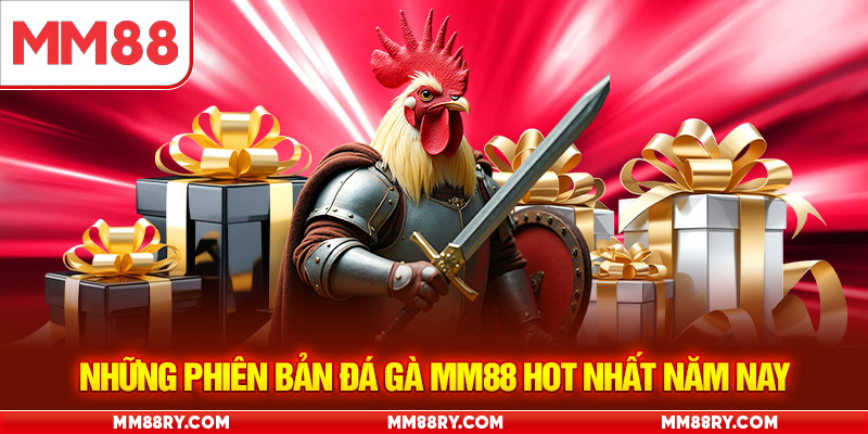 Những phiên bản đá gà MM88 hot nhất năm nay