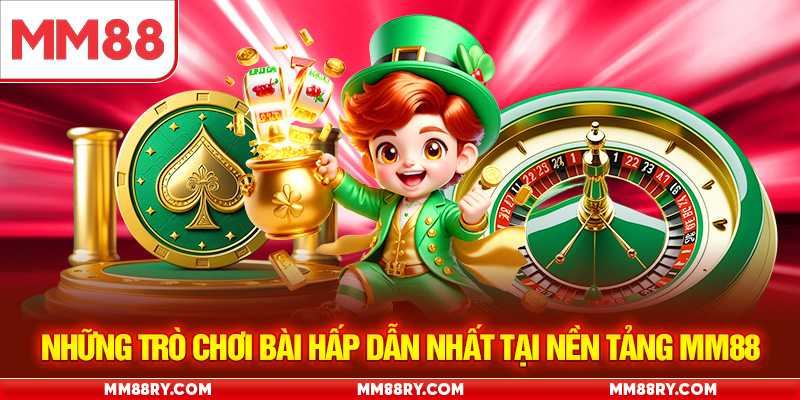Những trò chơi bài hấp dẫn nhất tại nền tảng MM88