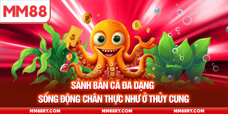 Sảnh Bắn Cá đa dạng sống động chân thực như ở Thủy Cung