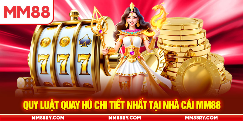 Quy luật quay hũ chi tiết nhất tại nhà cái MM88