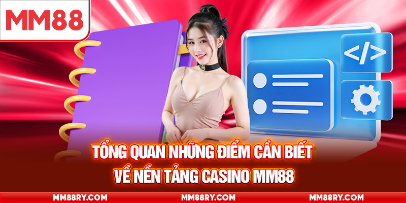 Tổng quan những điểm cần biết về nền tảng Casino MM88