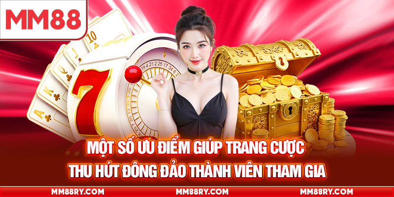 Một số ưu điểm giúp trang cược thu hút đông đảo thành viên tham gia