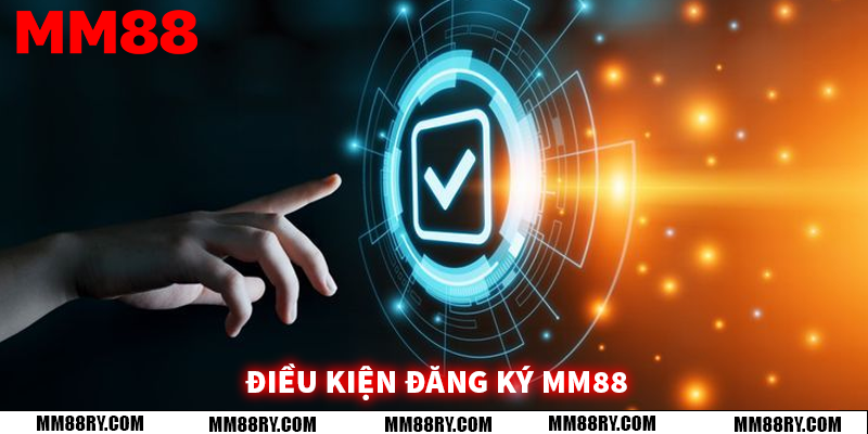 Điều kiện đăng ký MM88