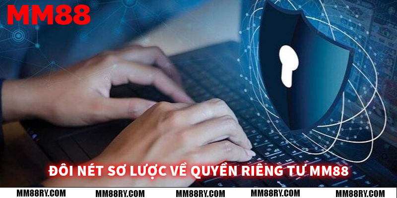 Đôi nét sơ lược về quyền riêng tư MM88