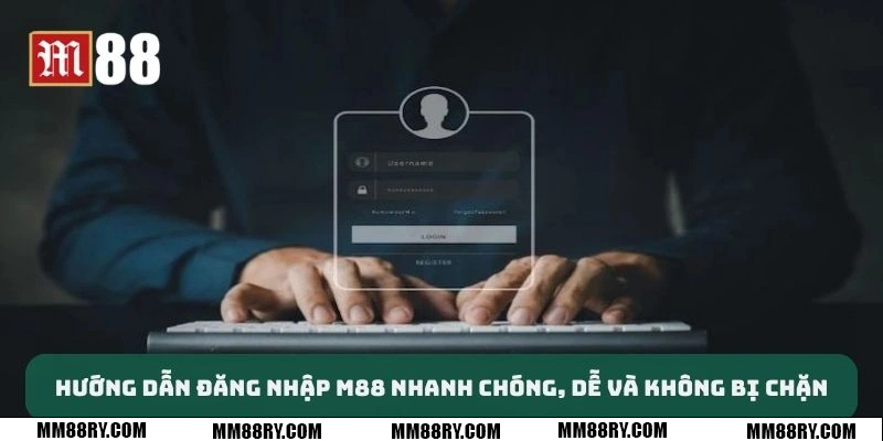 Hướng dẫn đăng nhập MM88 nhanh chóng, dễ dàng và không bị chặn