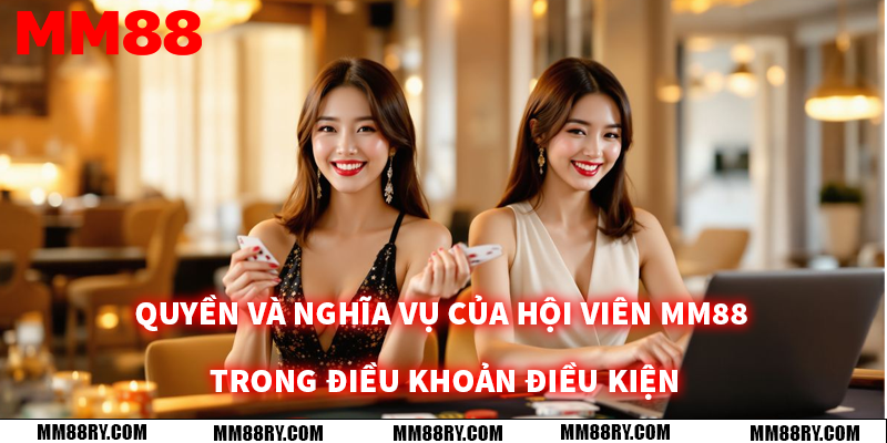 Quyền và nghĩa vụ của hội viên mm88 trong điều khoản điều kiện