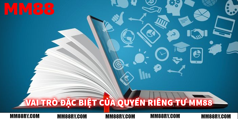 Vai trò đặc biệt của quyền riêng tư MM88